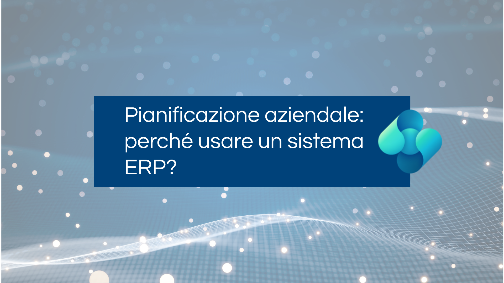 Pianificazione aziendale_perchè usare un sistema ERP?