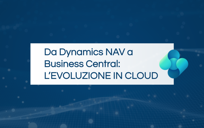 Da Dynamics NAV a Business Central: l’evoluzione in cloud